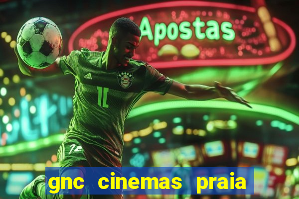 gnc cinemas praia de belas